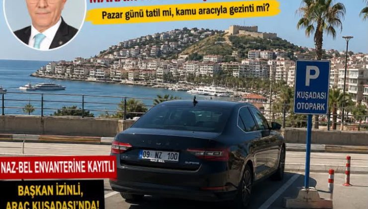 Nazilli Belediye Başkanı’nın Makam Aracı Pazar Günü Kuşadası’nda Ne Yapıyordu?
